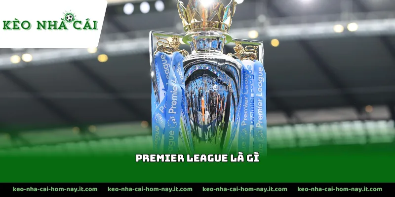 Thông tin về lịch sử hình thành của Premier League