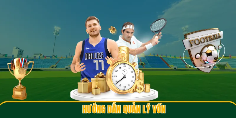 Hướng dẫn cách quản lý vốn và đầu tư khi tham gia vào bộ môn cá cược thể thao "mạo hiểm"